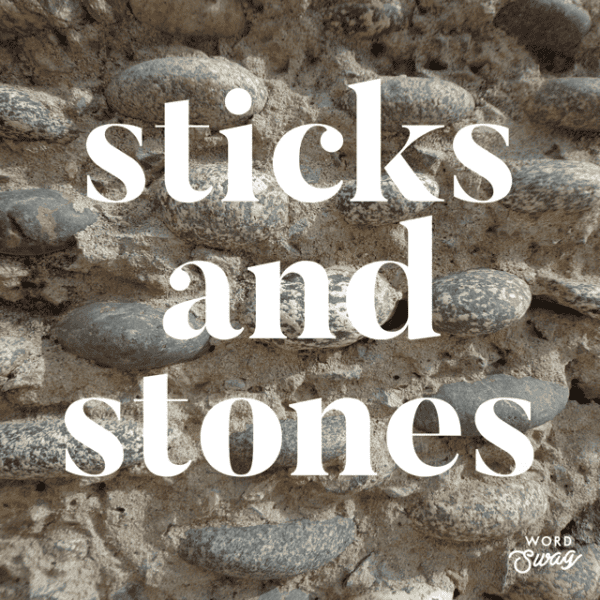 Sticks and Stones