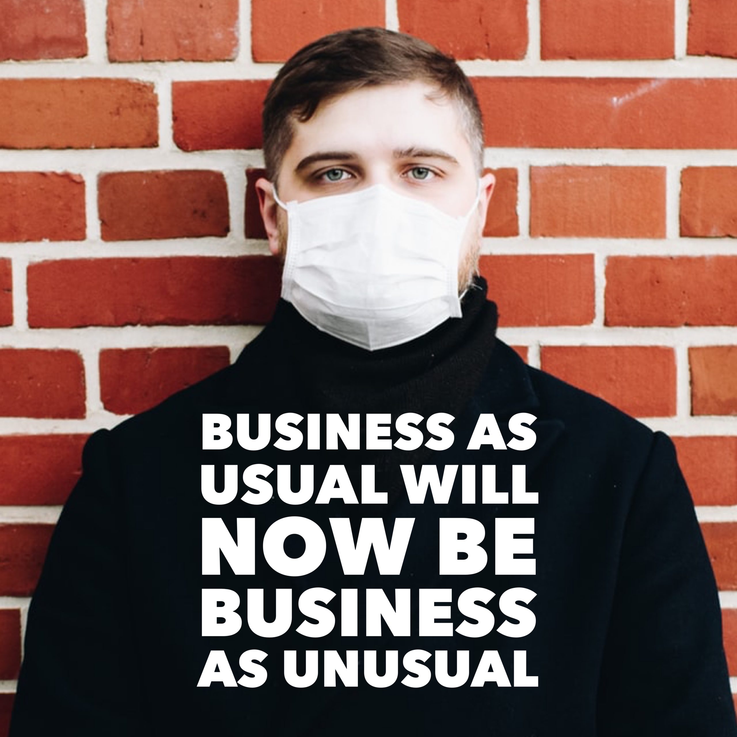 Business as Usual Will Now be Business as Unusual.