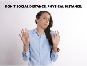 Not Social Distance. Physical Distance.