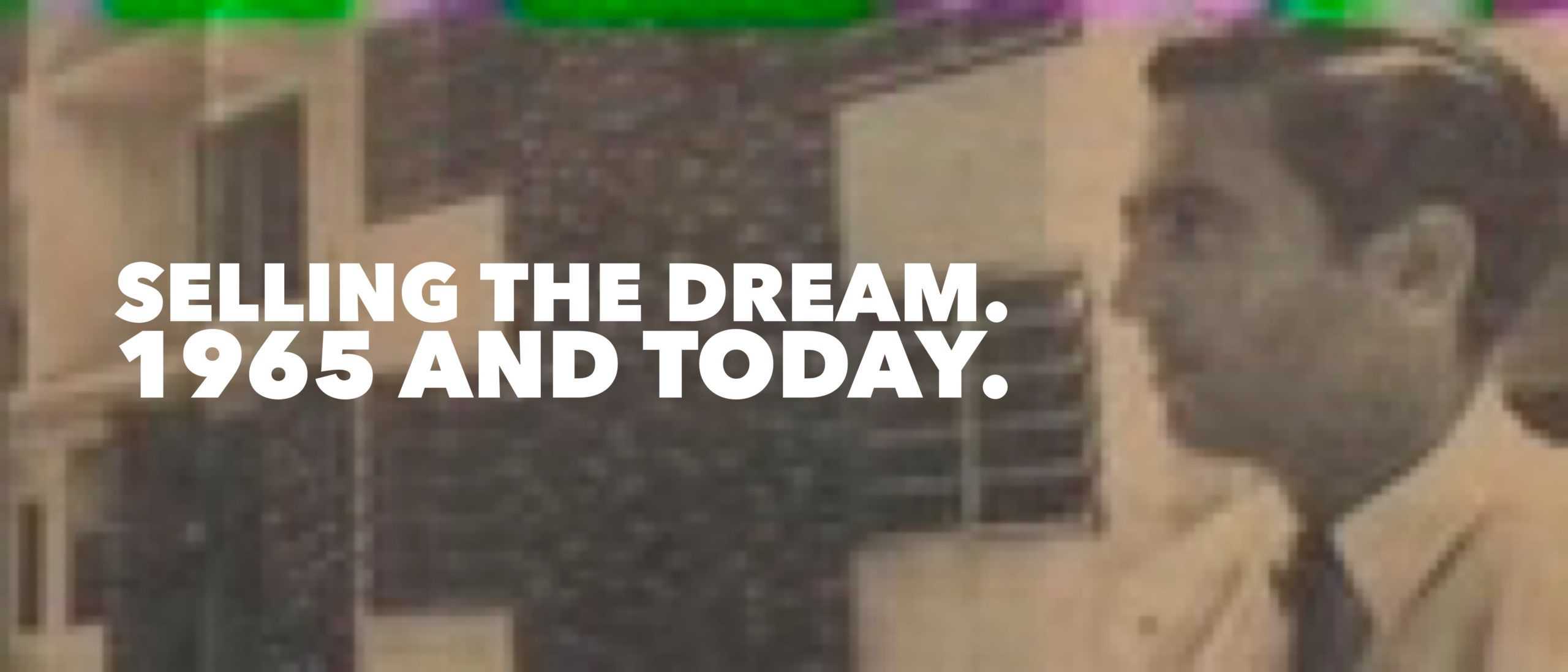 Selling the Dream. 1965 and Today.
