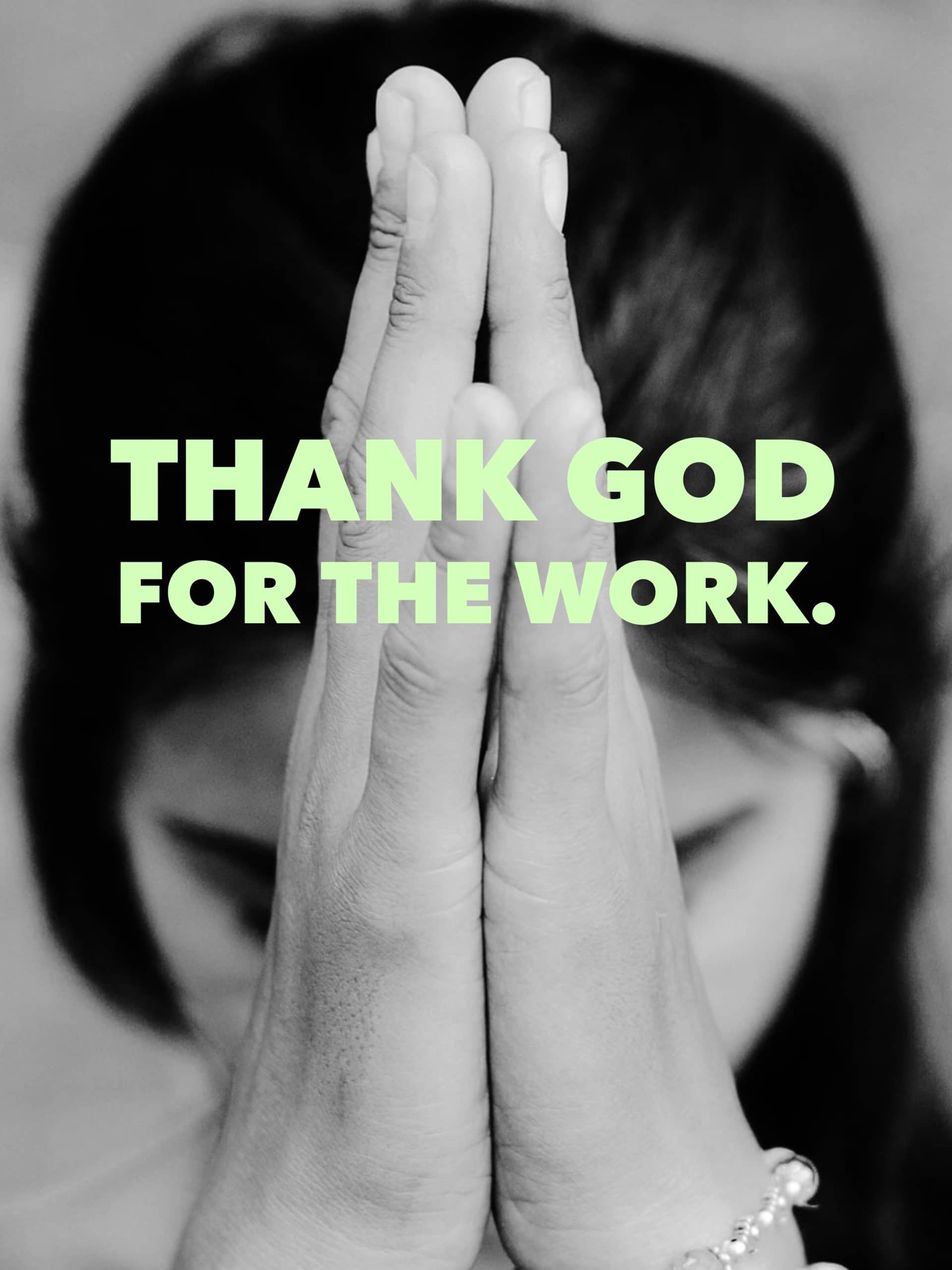 Thank God For The Work.
