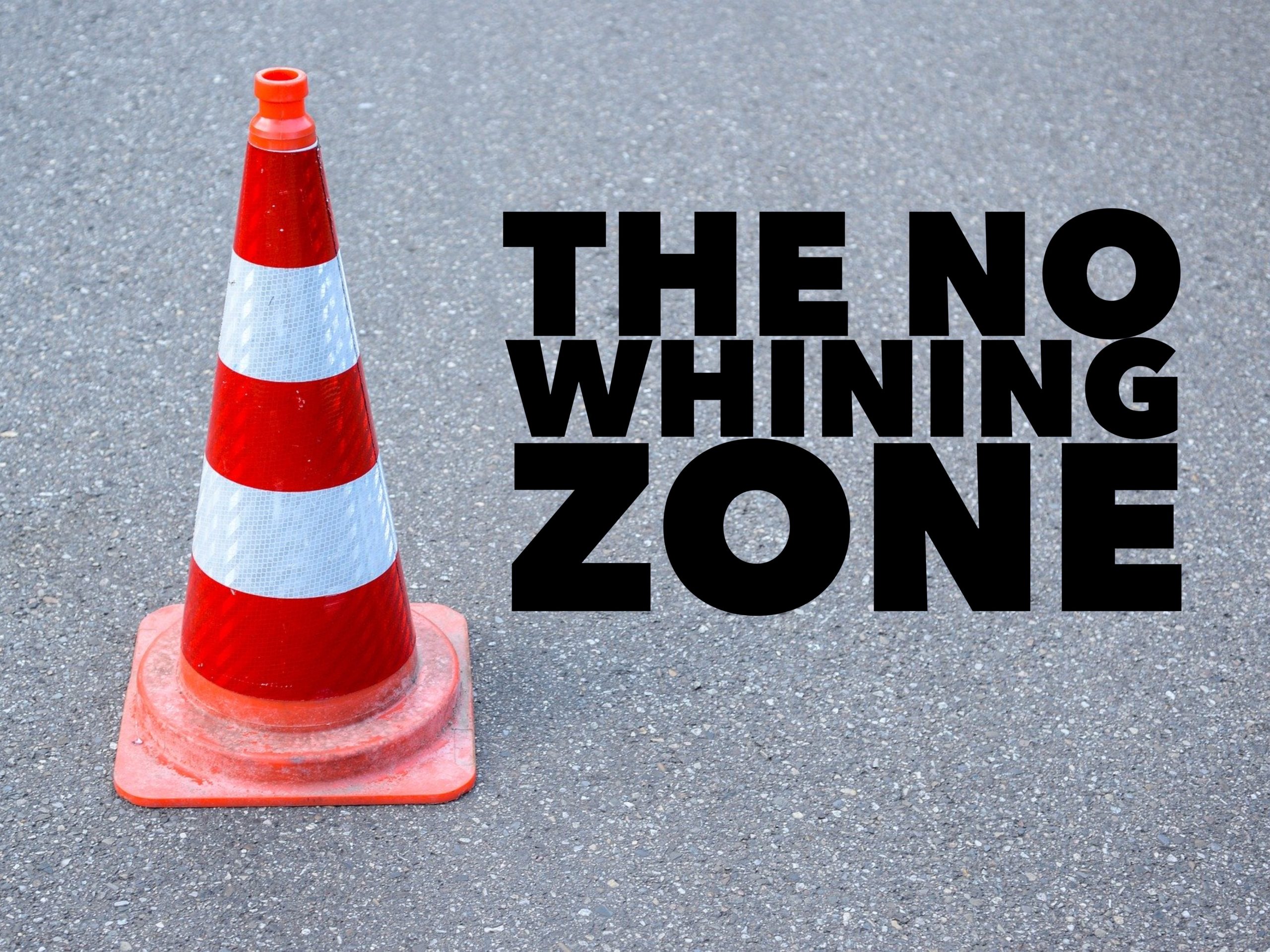 The No Whining Zone.