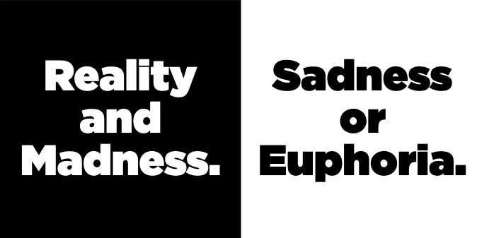 Reality and Madness. Sadness or Euphoria.