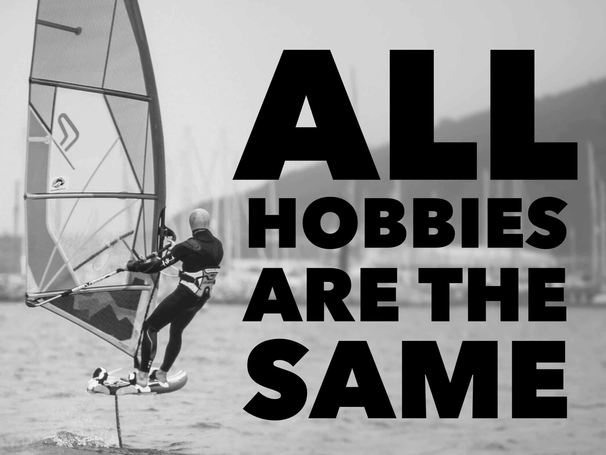 All Hobbies Are The Same