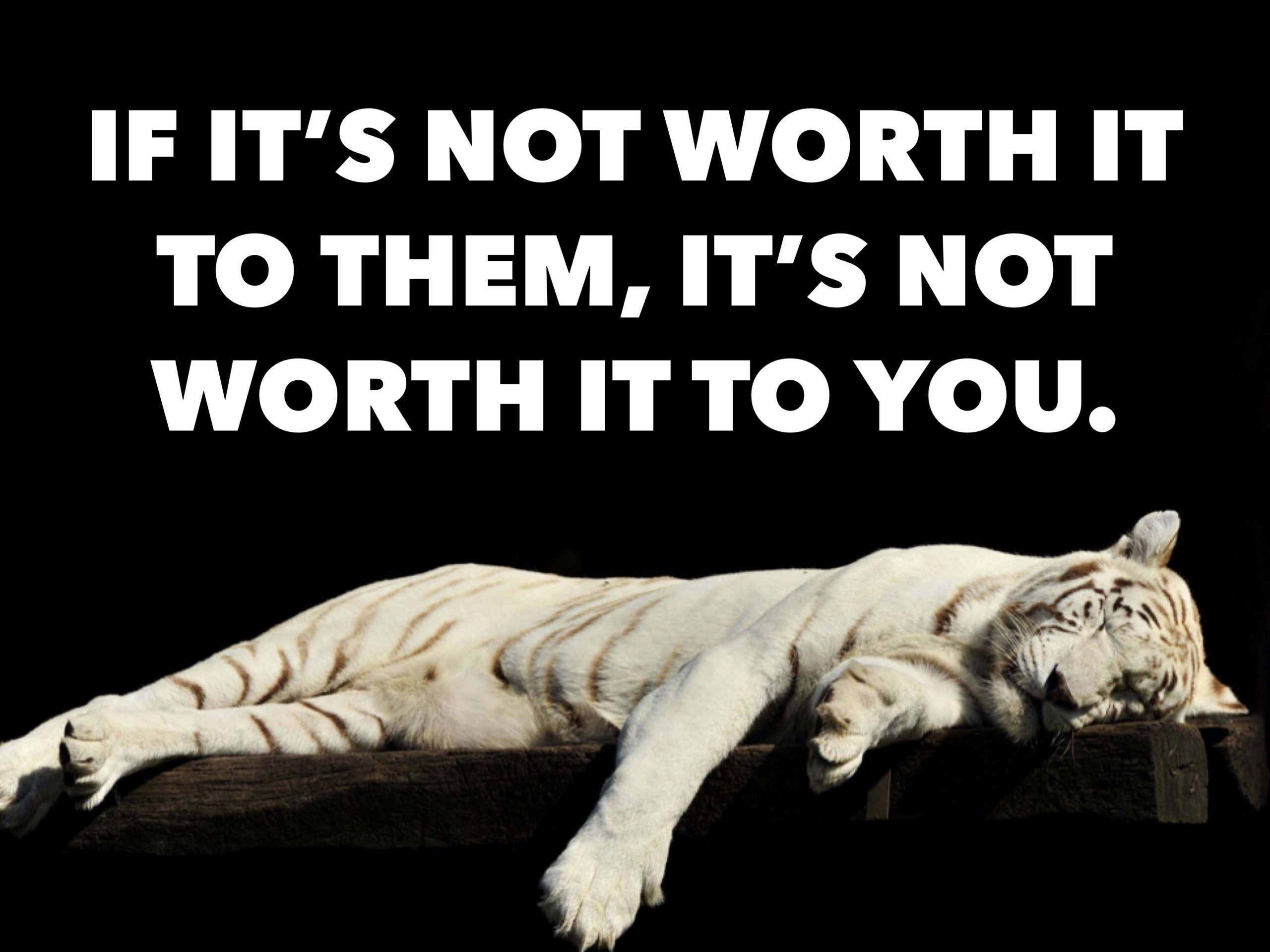 If it’s Not Worth it to Them, it’s Not Worth it to You.