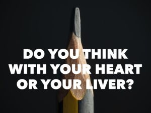 Do You Think With Your Heart or Your Liver?