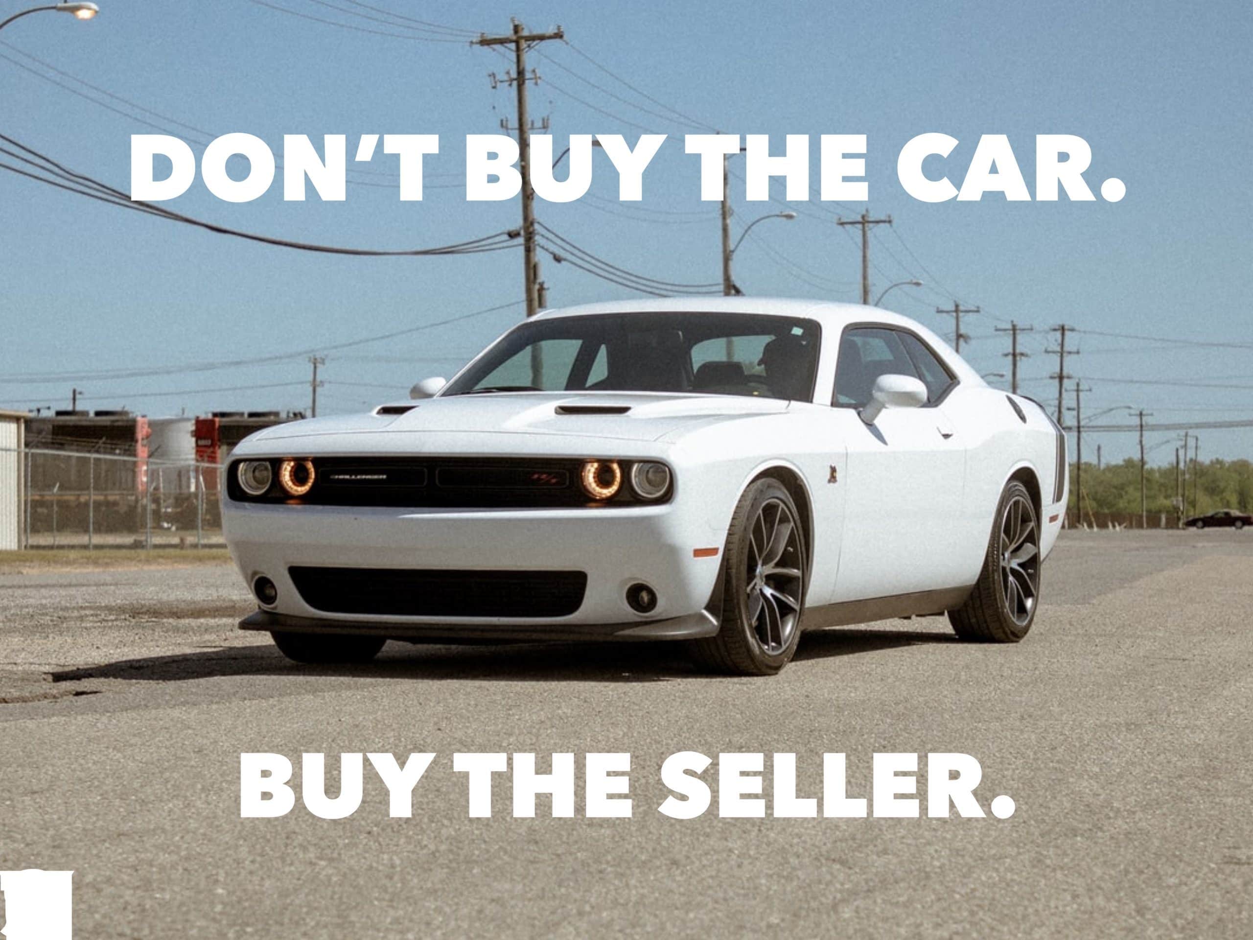 Don’t Buy The Car. Buy The Seller.