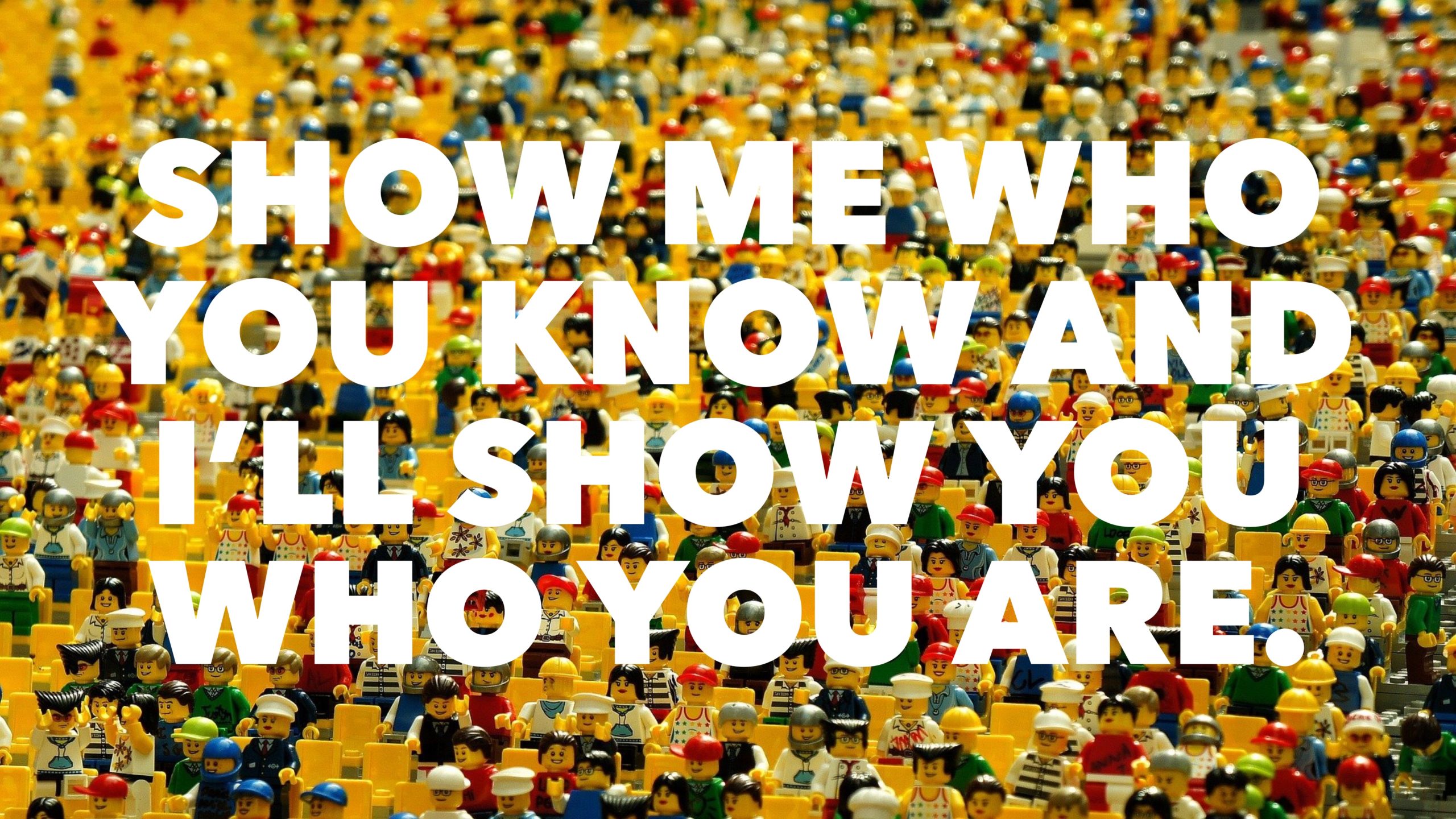 Show Me Who You Know…