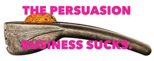 The Persuasion Business Sucks.