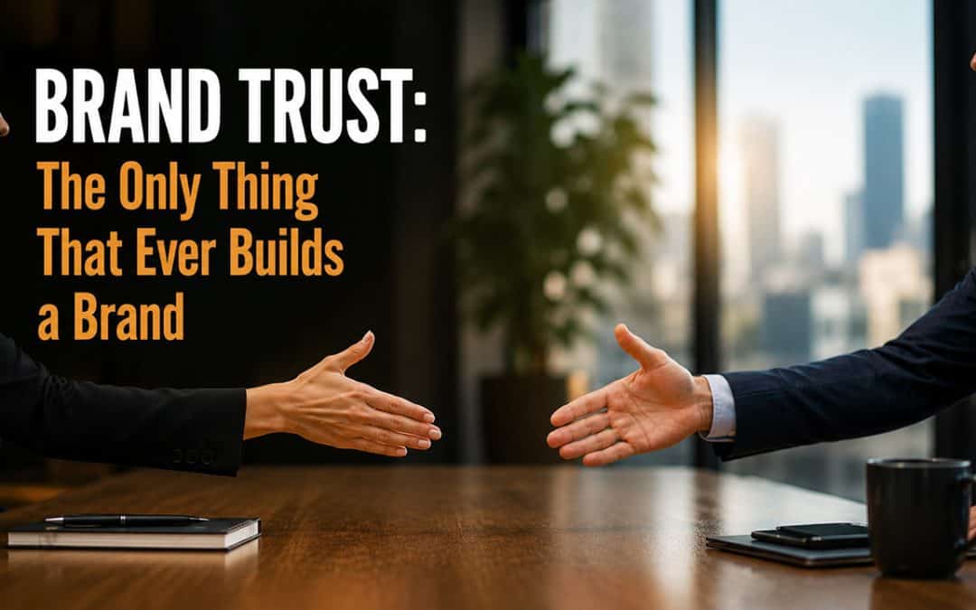 Brand Trust: The Only Thing That Ever Builds a Brand